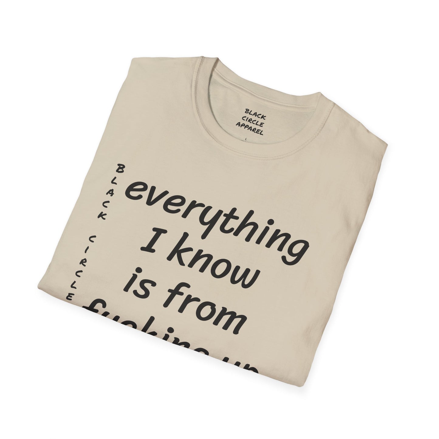 Everything I Know is from Fucking Up Once - T-shirt