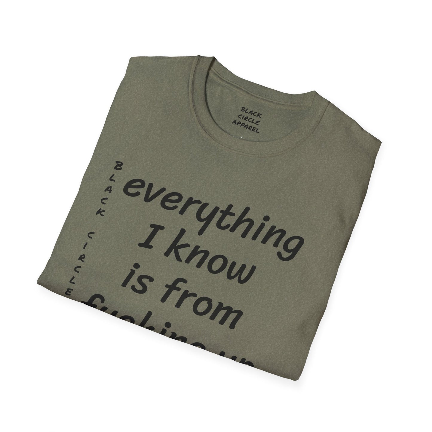 Everything I Know is from Fucking Up Once - T-shirt