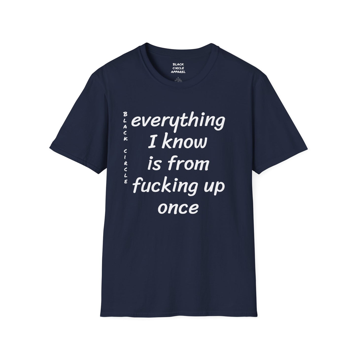 Everything I Know is from Fucking Up Once - T-shirt