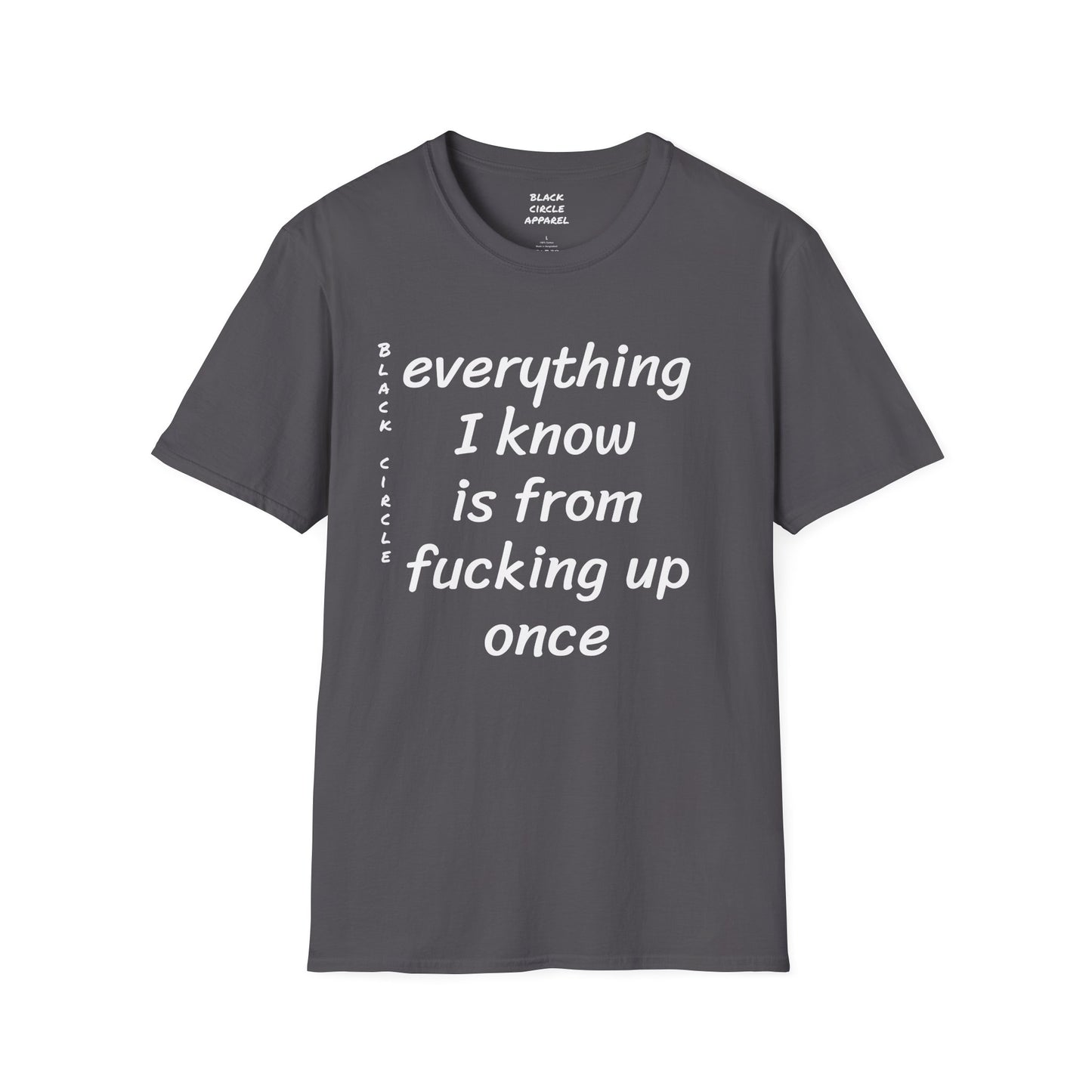 Everything I Know is from Fucking Up Once - T-shirt