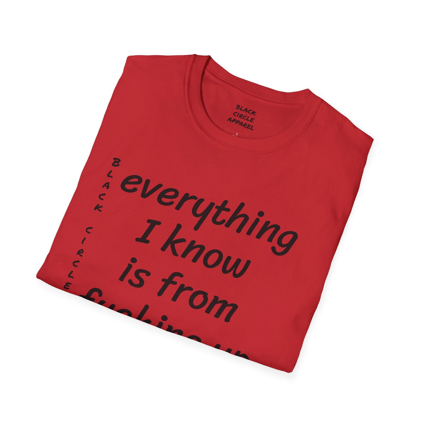Everything I Know is from Fucking Up Once - T-shirt