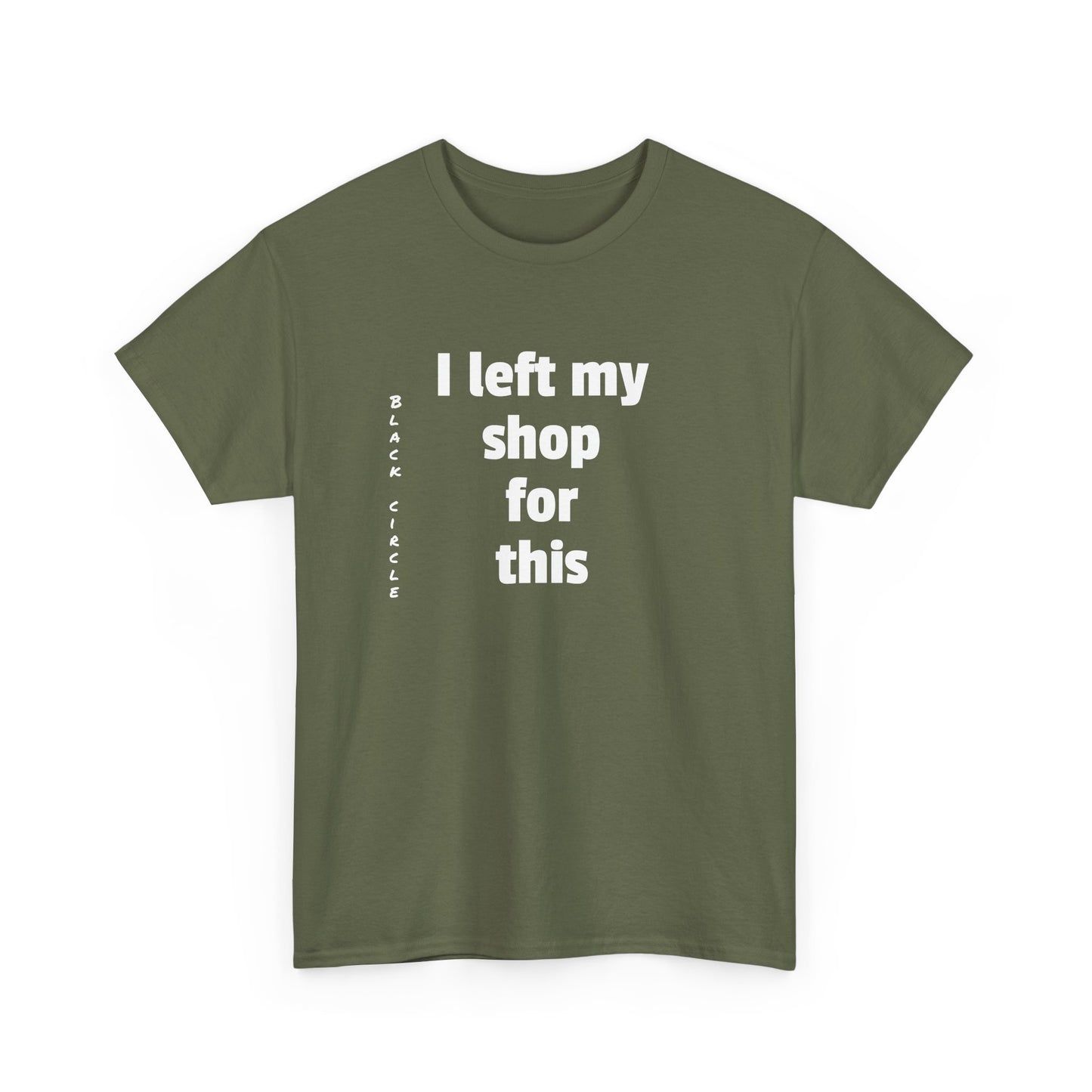 I left my shop - T-Shirt