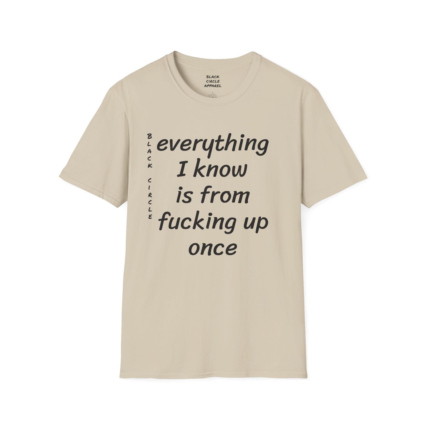 Everything I Know is from Fucking Up Once - T-shirt