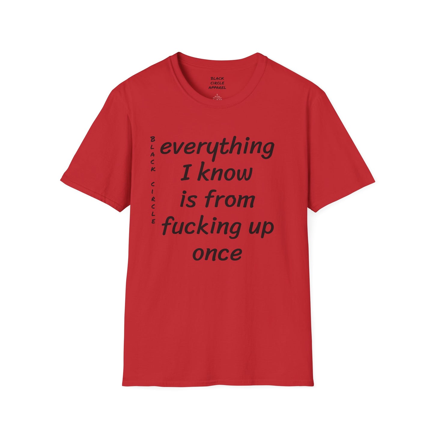 Everything I Know is from Fucking Up Once - T-shirt