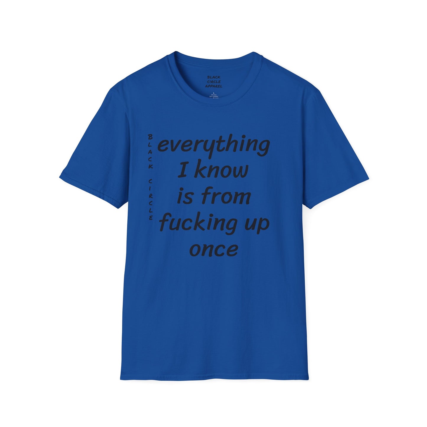 Everything I Know is from Fucking Up Once - T-shirt